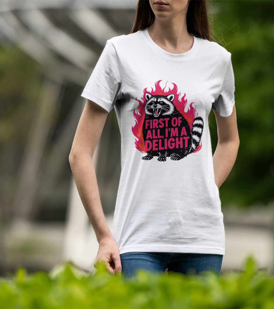 Angry Raccoon First Of All I'm A Delight Flaming T-Shirt