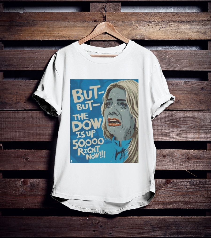 But But The Dow Is Up 50000 Right Now Comic Style Pop Art Expression T-Shirt