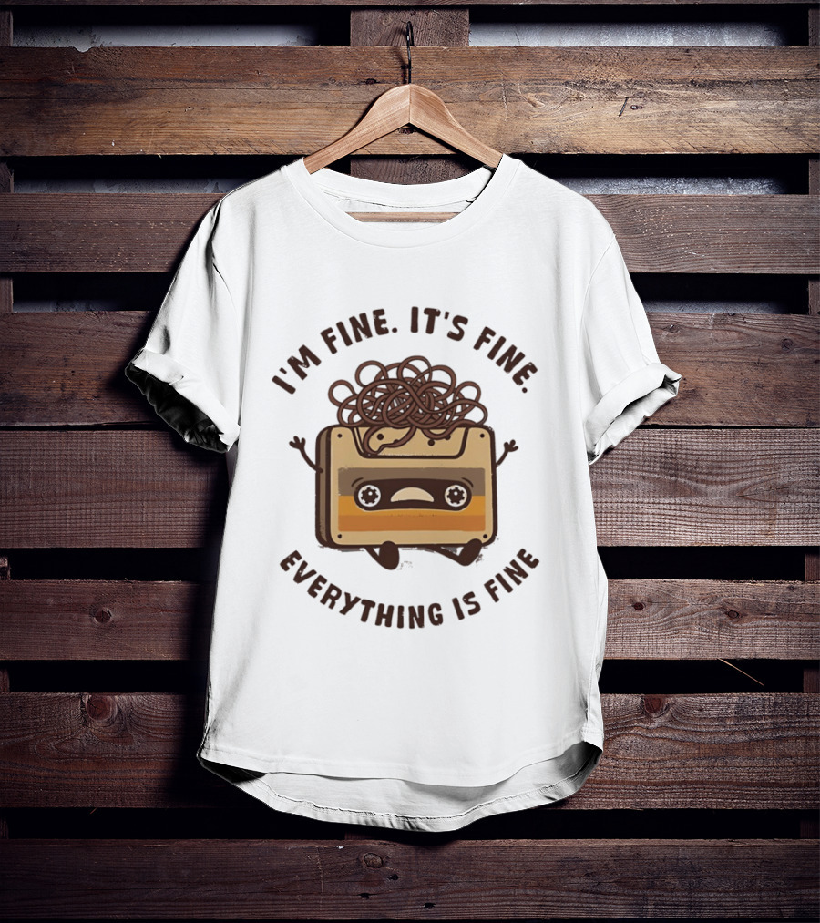 I'm Fine It's Fine Everything Is Fine Cassette Tape Retro Humor T-Shirt