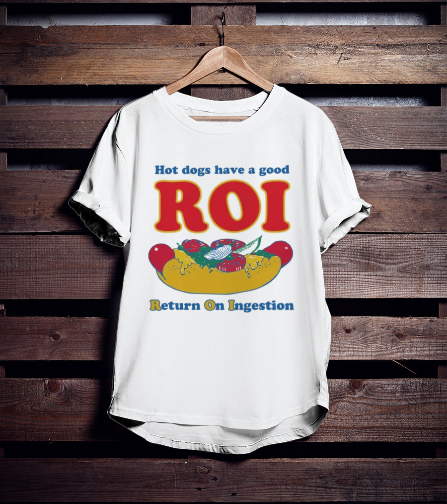 Hot Dogs Have A Good ROI Return On Ingestion Playful Food Humor T-Shirt