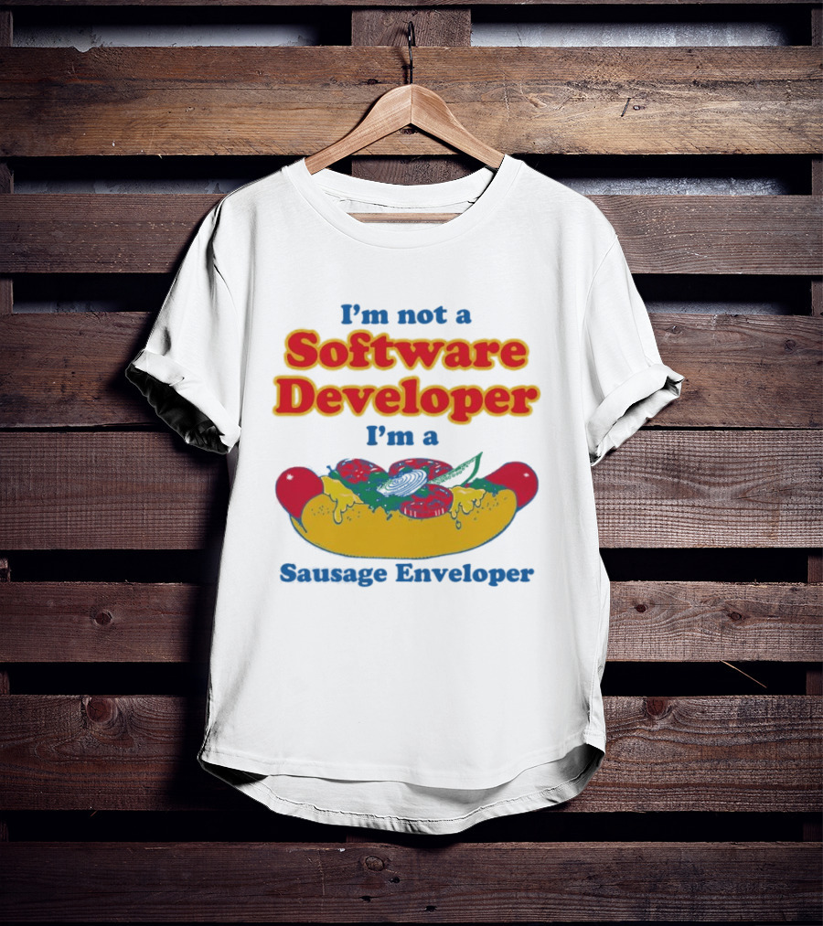 I'm Not A Software Developer I'm A Sausage Enveloper Hot Dog Humor T-Shirt