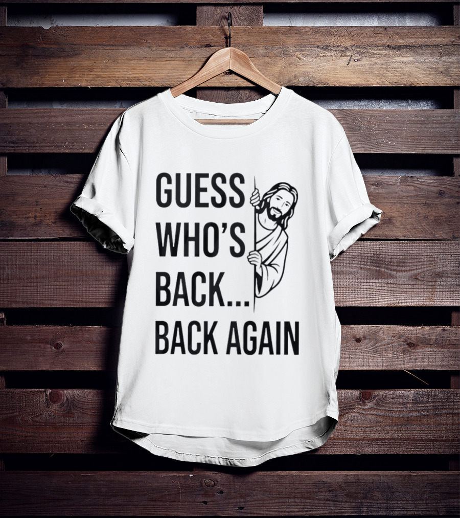 Guess Who's Back Back Again Jesus Good Friday Easter T-Shirt