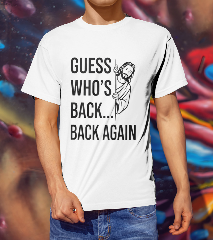 Guess Who's Back Back Again Jesus Good Friday Easter T-Shirt