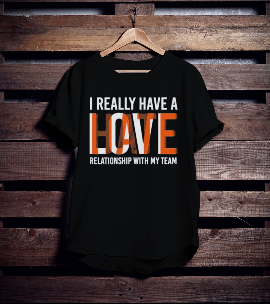 I Really Have A Love Hate Relationship With My Team T-Shirt