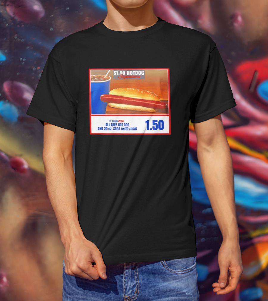 $1.50 Hotdog Signature 1/4 Pound Plus All Beef Hot Dog And 20 Oz. Soda With Refill T-Shirt