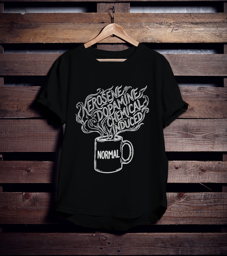 Kerosene Dopamine Chemical Induced Normal Steam T-Shirt