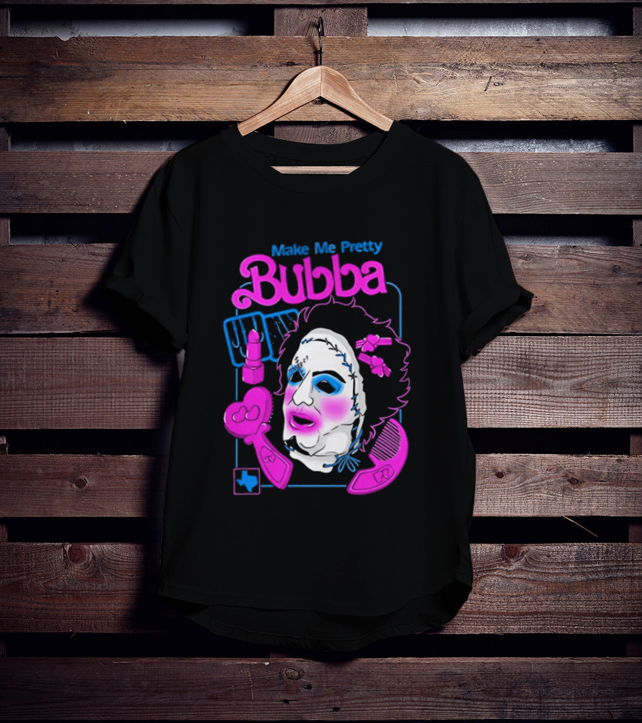 Make Me Pretty Bubba Not Safe Pretty Not Tasteful Pretty Colorful Face T-Shirt