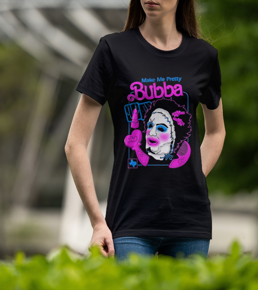 Make Me Pretty Bubba Not Safe Pretty Not Tasteful Pretty Colorful Face T-Shirt