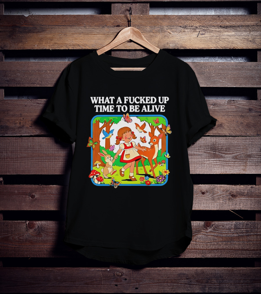 What A Fucked Up Time To Be Alive Whimsical Forest Creatures T-Shirt