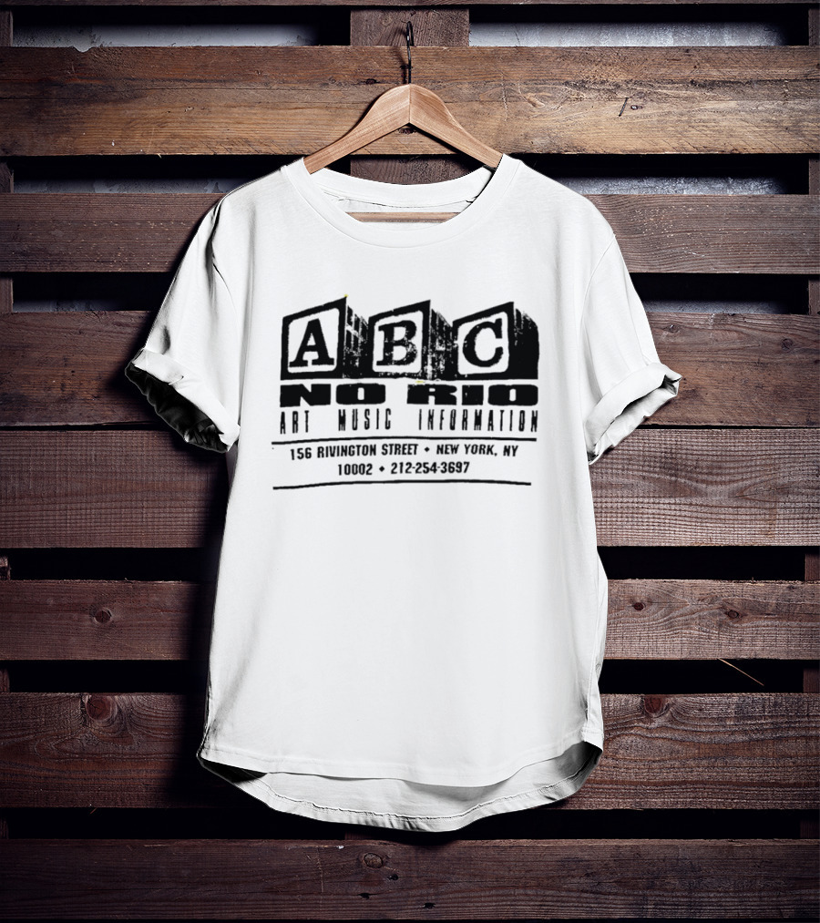ABC No Rio Art Music Information 156 Rivington Street New York NY 10002 212 254 3697 T-Shirt