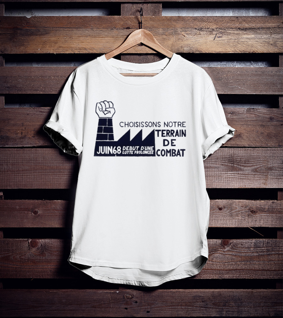 Choisissons Notre Terrain De Combat Juin 68 Début D'une Lutte Prolongée Fist Factory T-Shirt