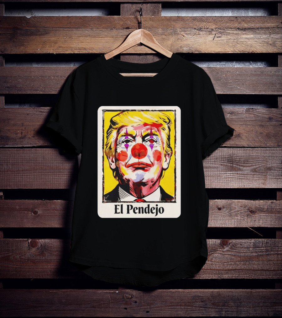 El Pendejo Satirical Clown Trump T-Shirt