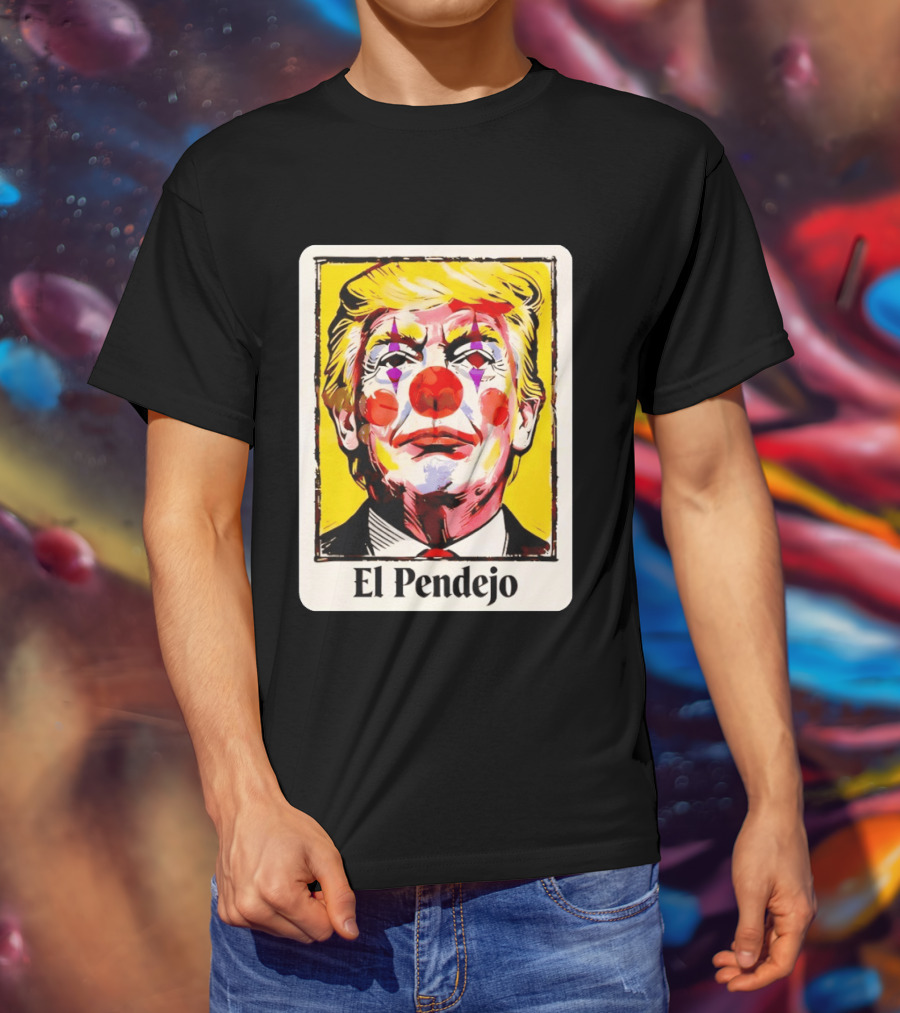 El Pendejo Satirical Clown Trump T-Shirt
