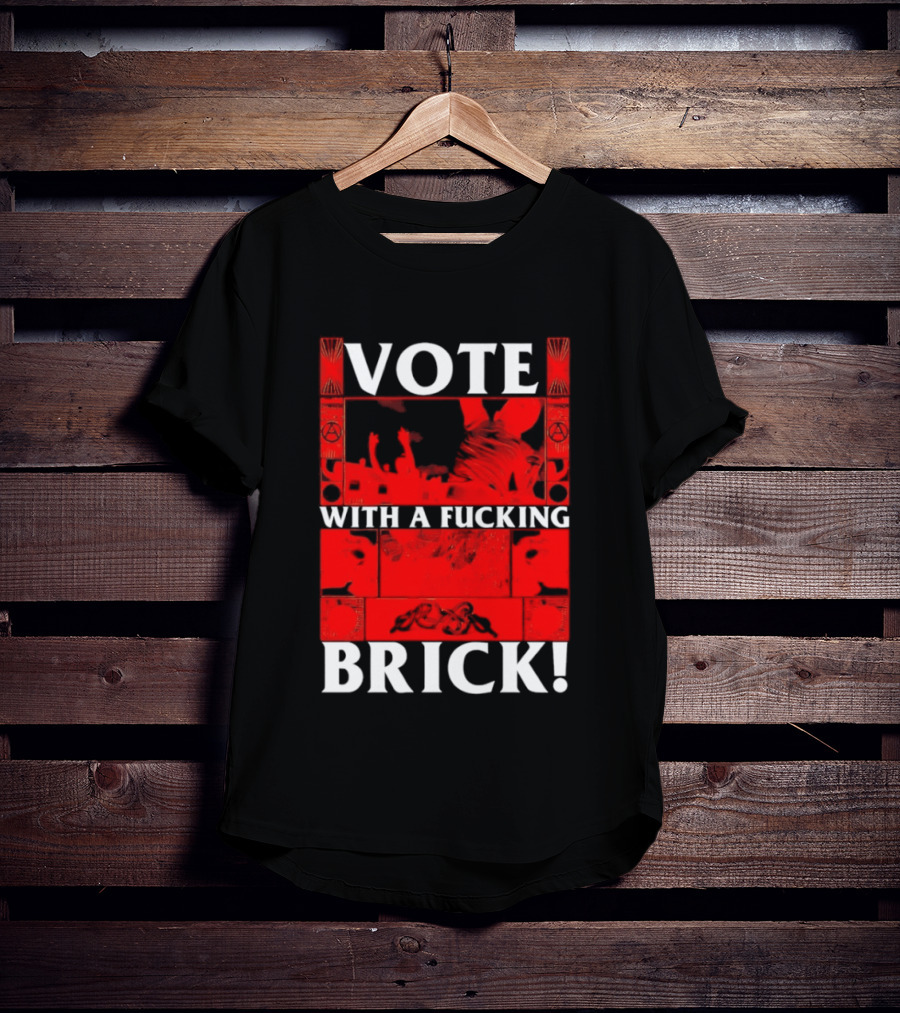 Vote With A Fucking Brick Anarchy Symbol Protest T-Shirt