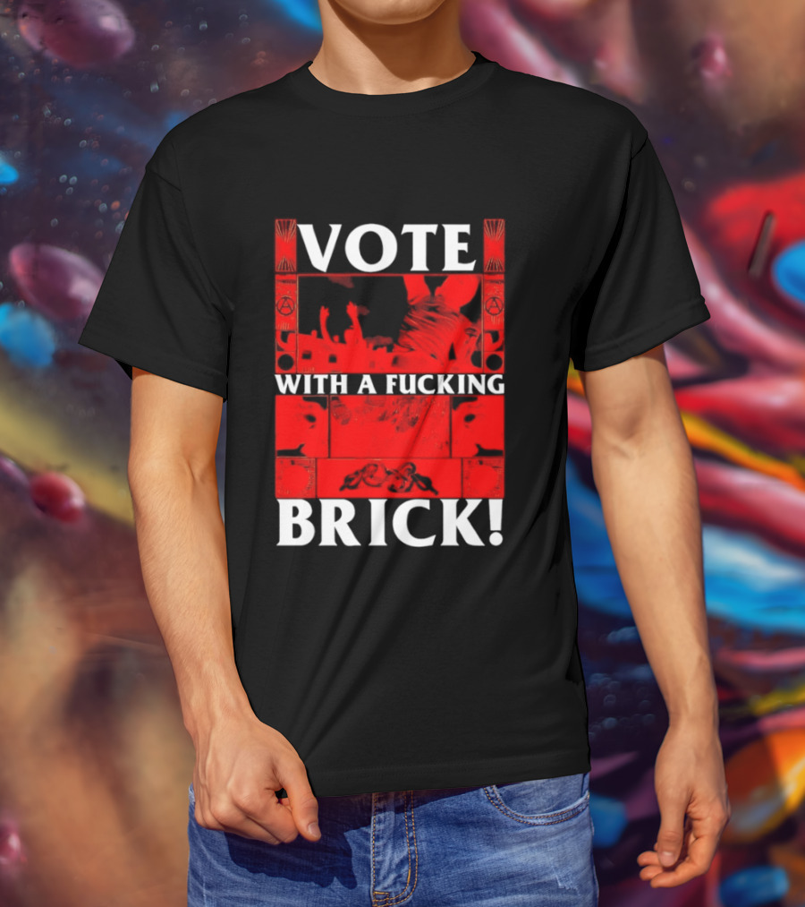 Vote With A Fucking Brick Anarchy Symbol Protest T-Shirt