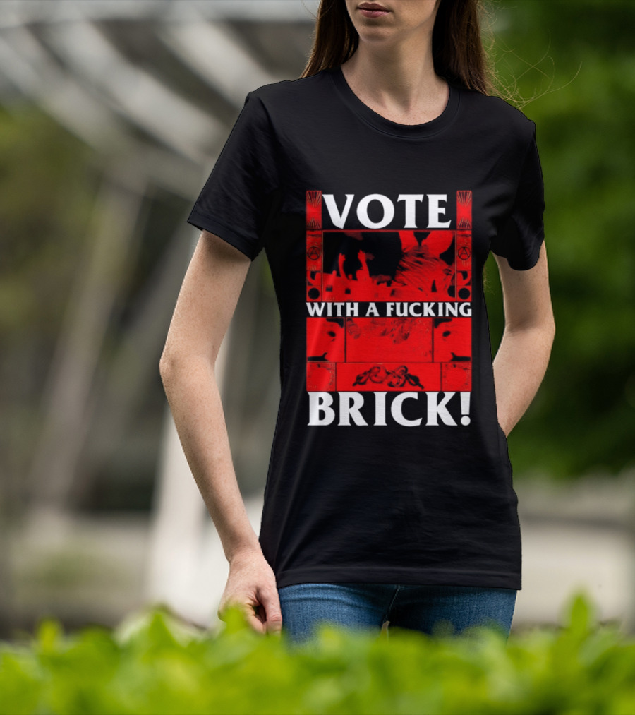 Vote With A Fucking Brick Anarchy Symbol Protest T-Shirt