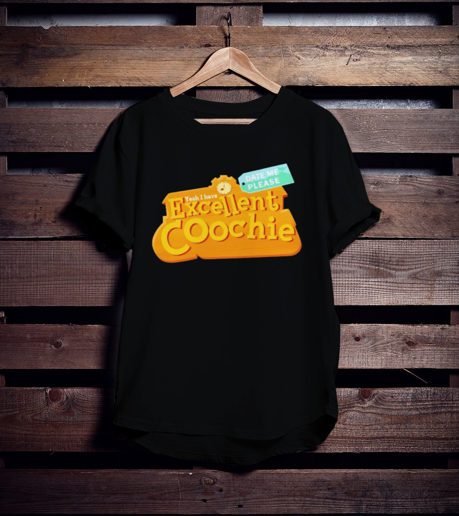 Yeah I Have Excellent Coochie Date Me Please Text With T-Shirt