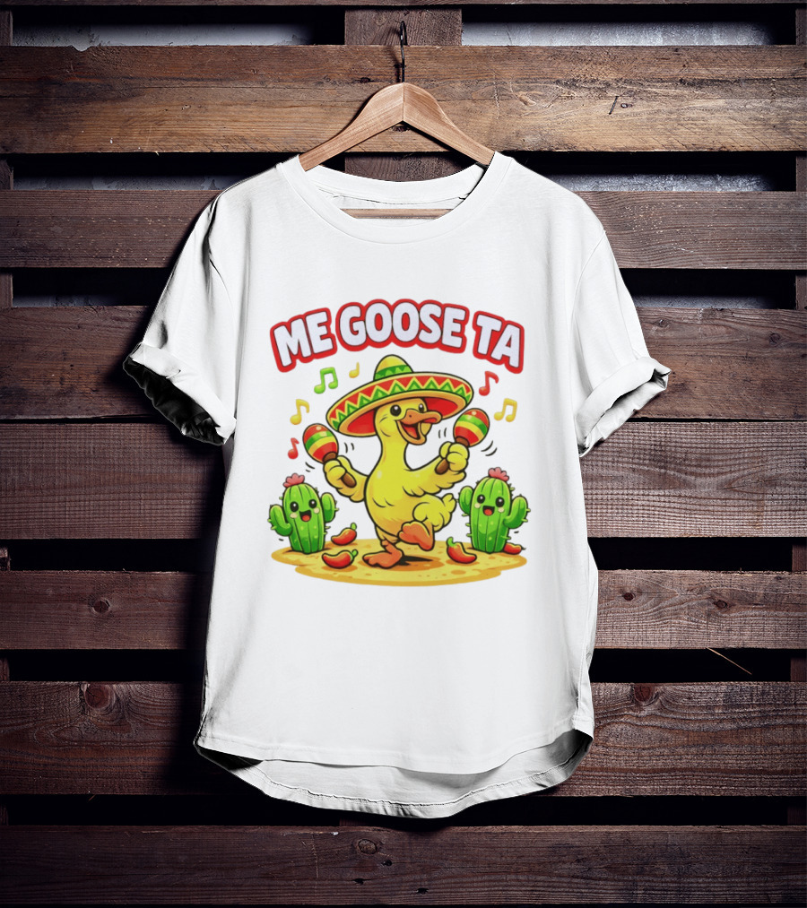 Me Goose Ta Cinco De Mayo Goose Sombrero Maracas Fiesta Cactus Fun T-Shirt