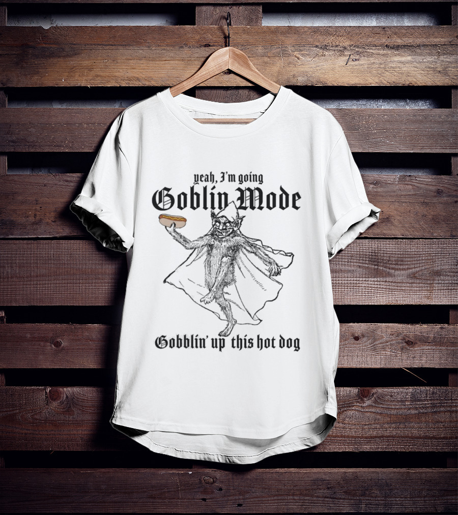 Yeah I'm Going Goblin Mode Gobblin' Up This Hot Dog T-Shirt