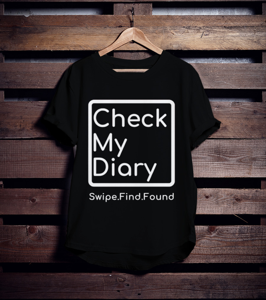 Check My Diary Swipe Find Found T-Shirt