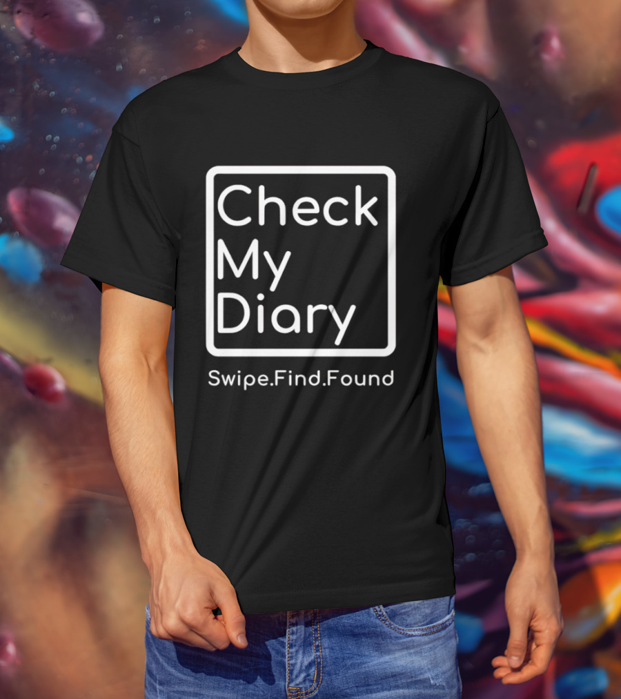 Check My Diary Swipe Find Found T-Shirt