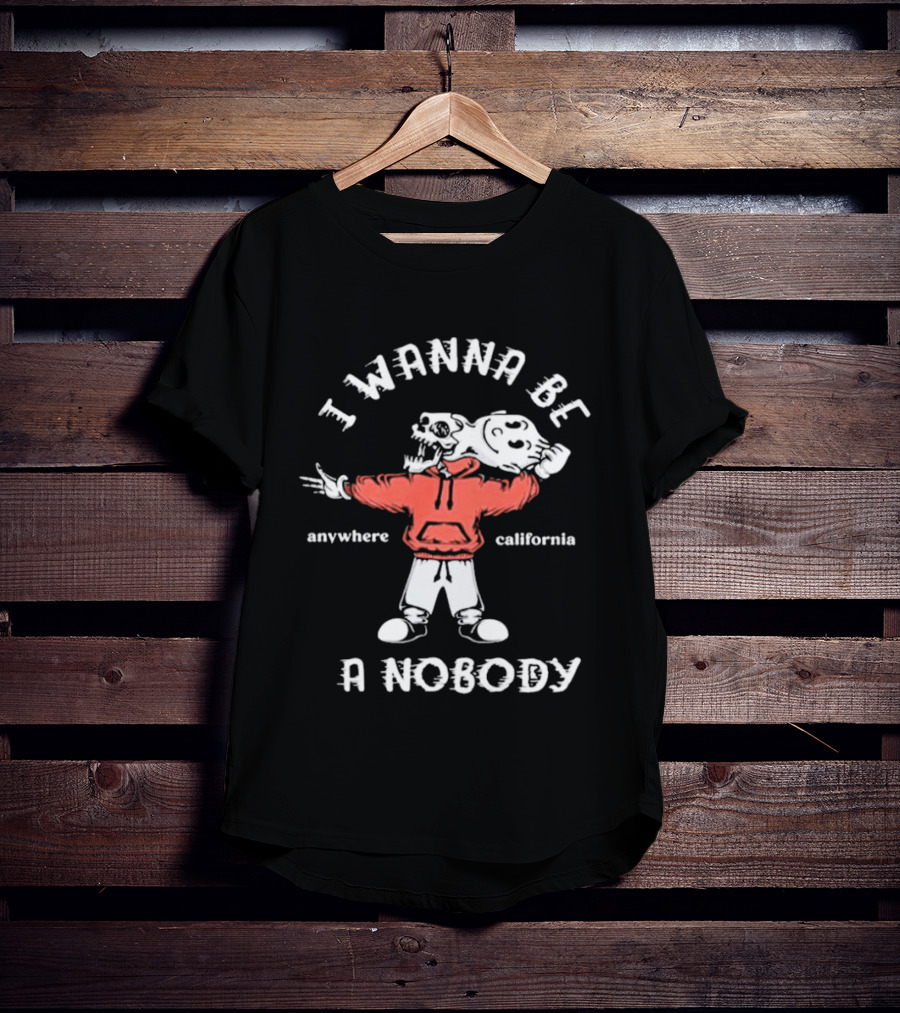 I Wanna Be A Nobody Anywhere California Skeleton T-Shirt