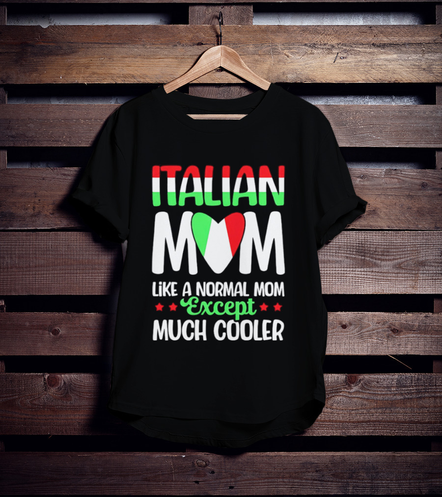 Italian Mom Like A Normal Mom Much Cooler Except Italian Heart Flag T-Shirt