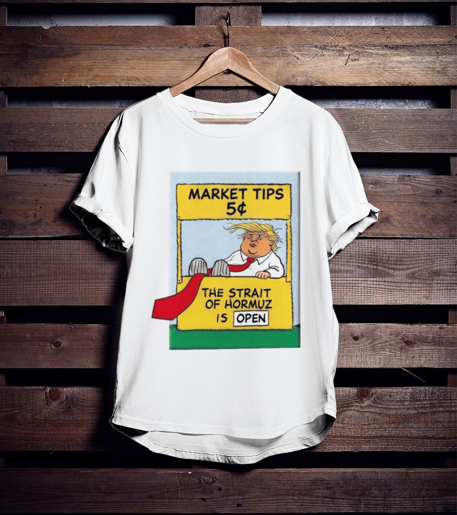 Market Tips 5¢ The Strait Of Hormuz Is Open Trump Cartoon T-Shirt