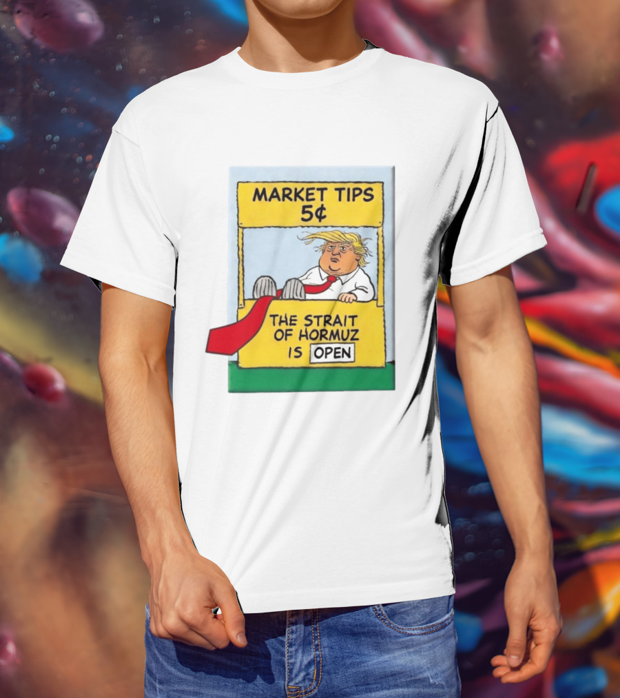 Market Tips 5¢ The Strait Of Hormuz Is Open Trump Cartoon T-Shirt