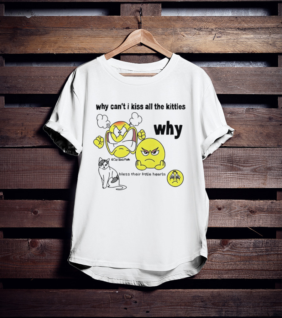 Why Can't I Kiss All The Kitties Angry Emoji Bless Their Little Hearts T-Shirt