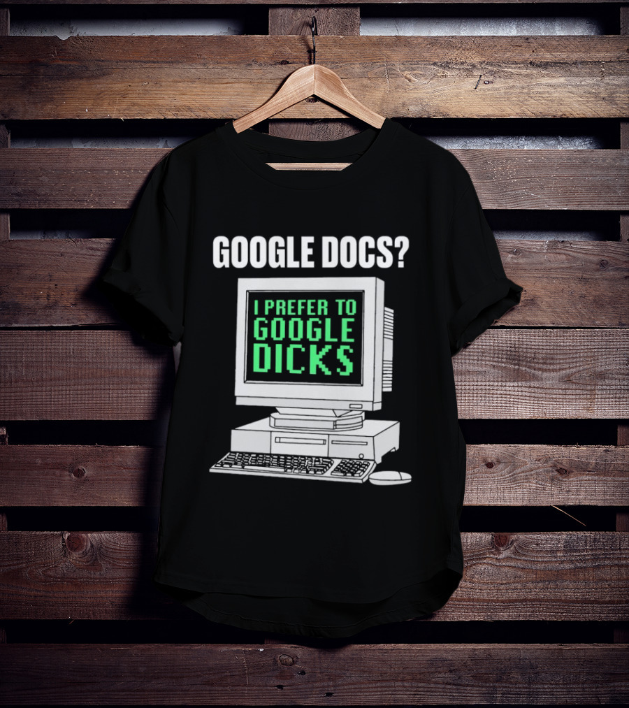 Google Docs I Prefer To Google Dicks Retro Computer T-Shirt
