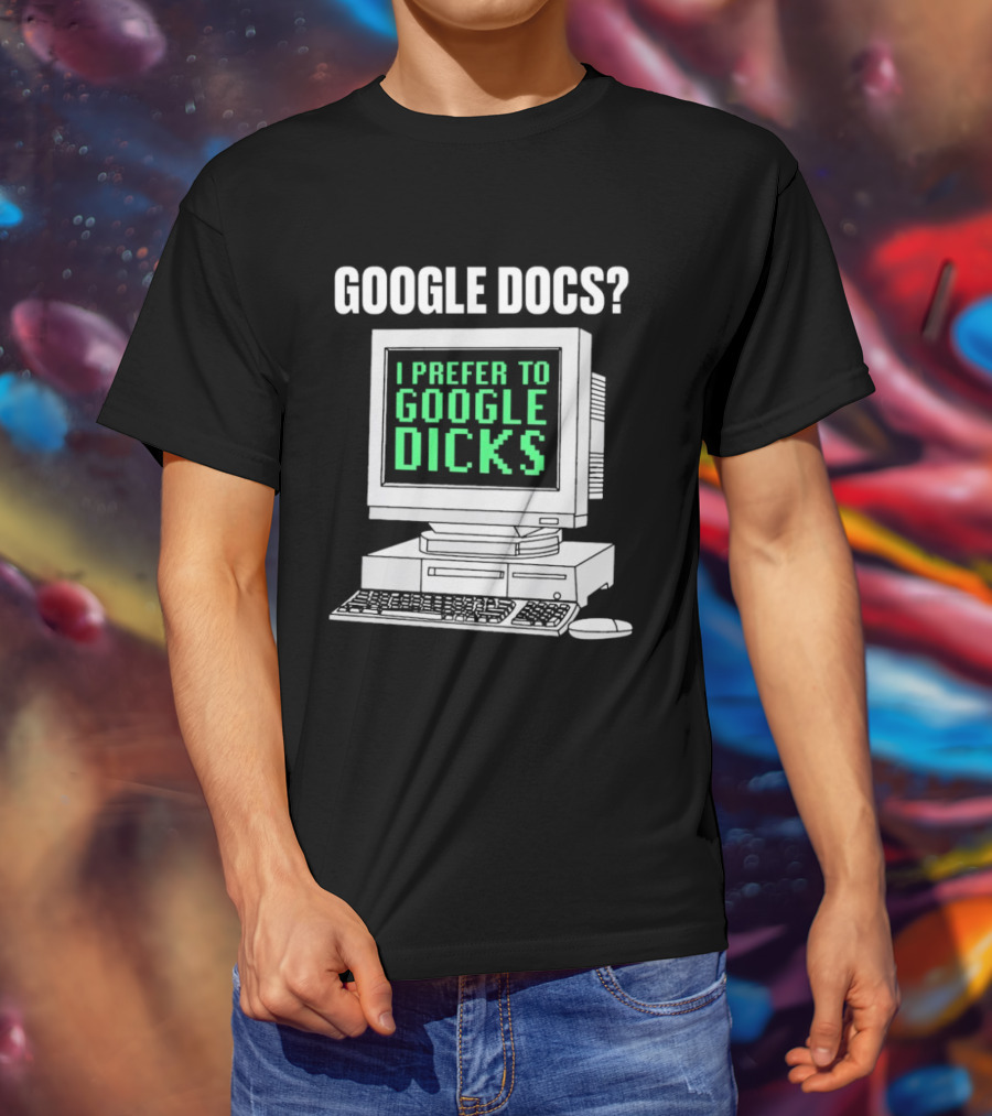 Google Docs I Prefer To Google Dicks Retro Computer T-Shirt