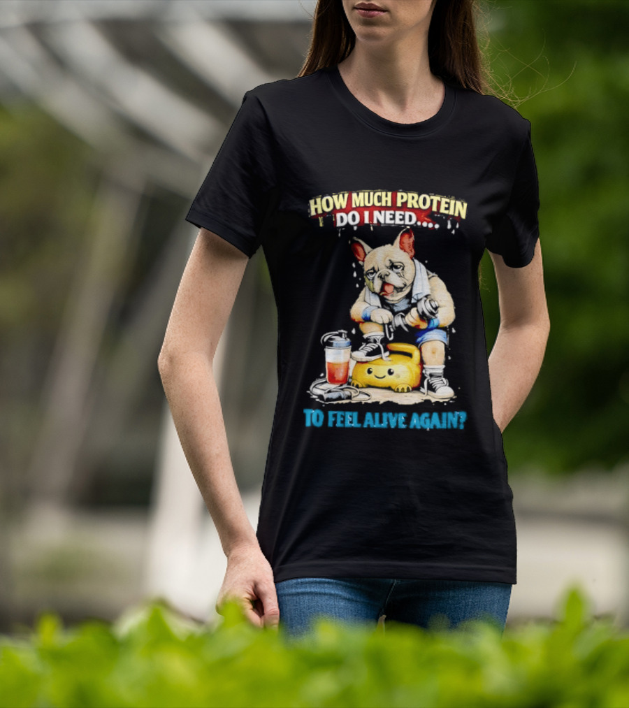 How Much Protein Do I Need Dog Jogging Suit Blender Smoothie To Feel Alive Again T-Shirt