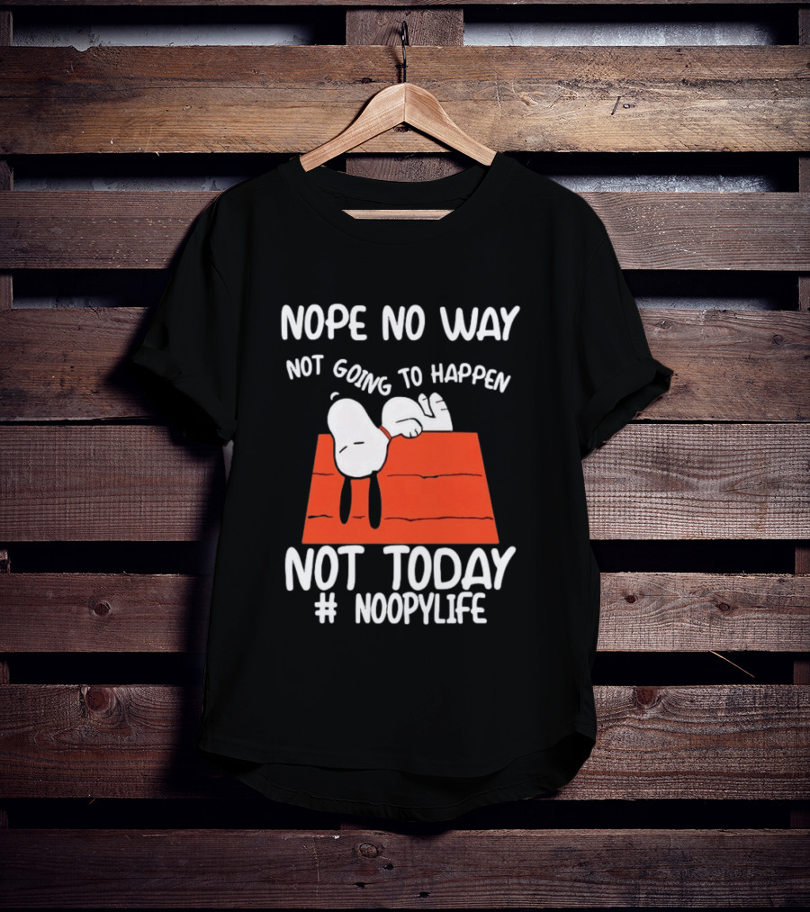 Nope No Way Not Going To Happen Not Today Noopylife Peanuts Doghouse T-Shirt