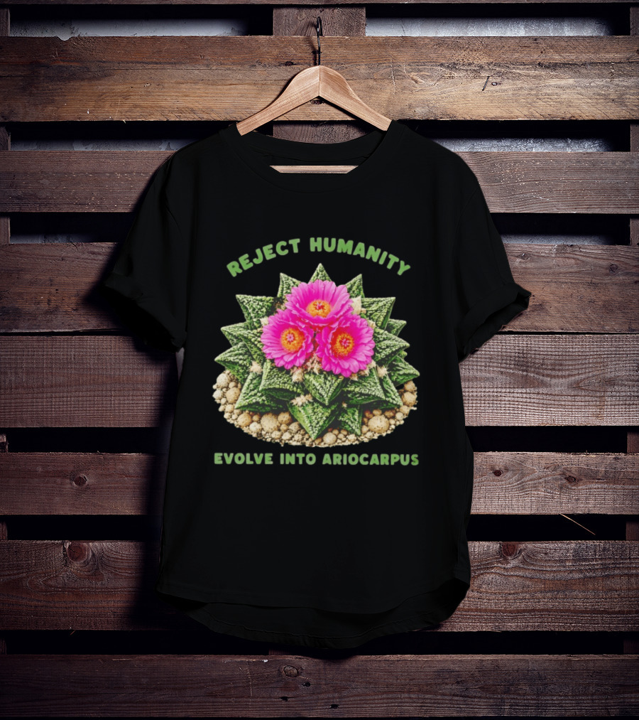 Reject Humanity Evolve Into Ariocarpus Blossom T-Shirt