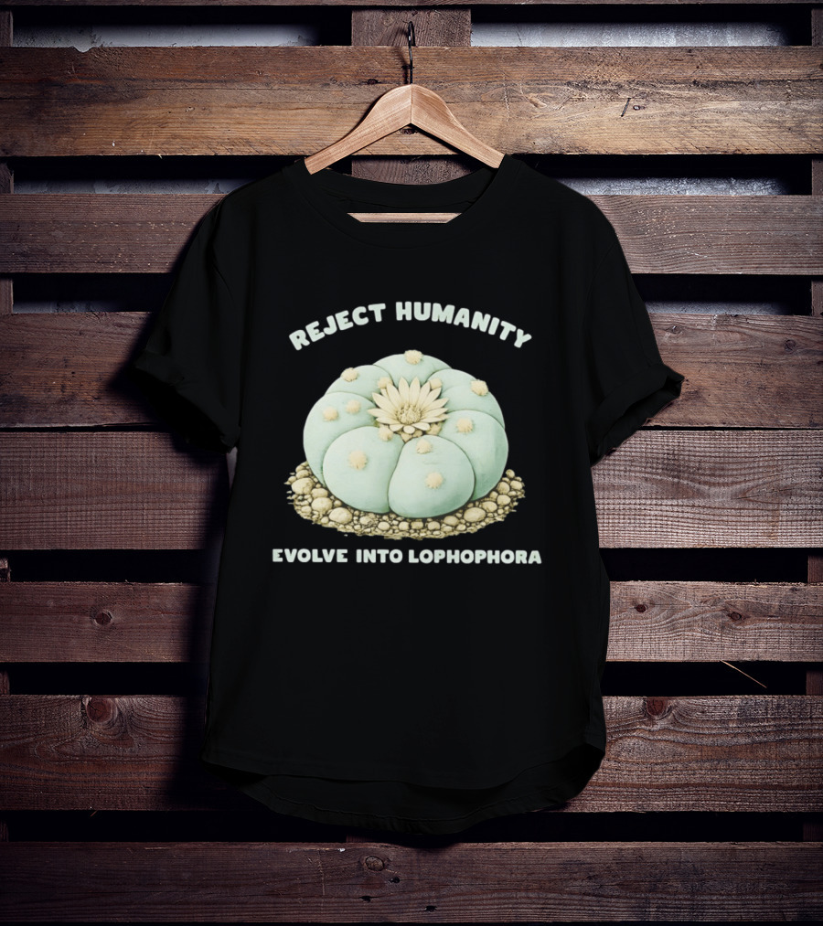 Reject Humanity Evolve Into Lophophora Peyote Cactus Botanical Humor T-Shirt
