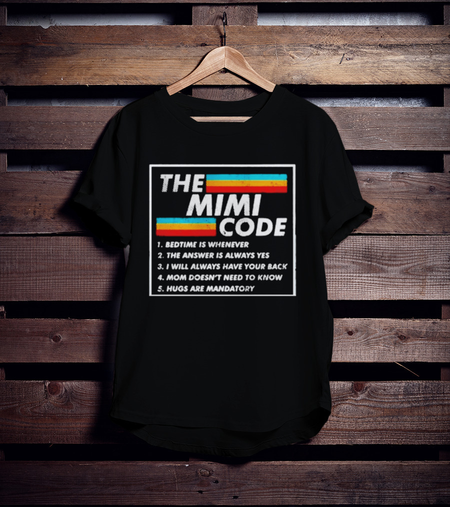 The Mimi Code Bedtime Is Whenever The Answer Is Always Yes Hugs Are Mandatory T-Shirt