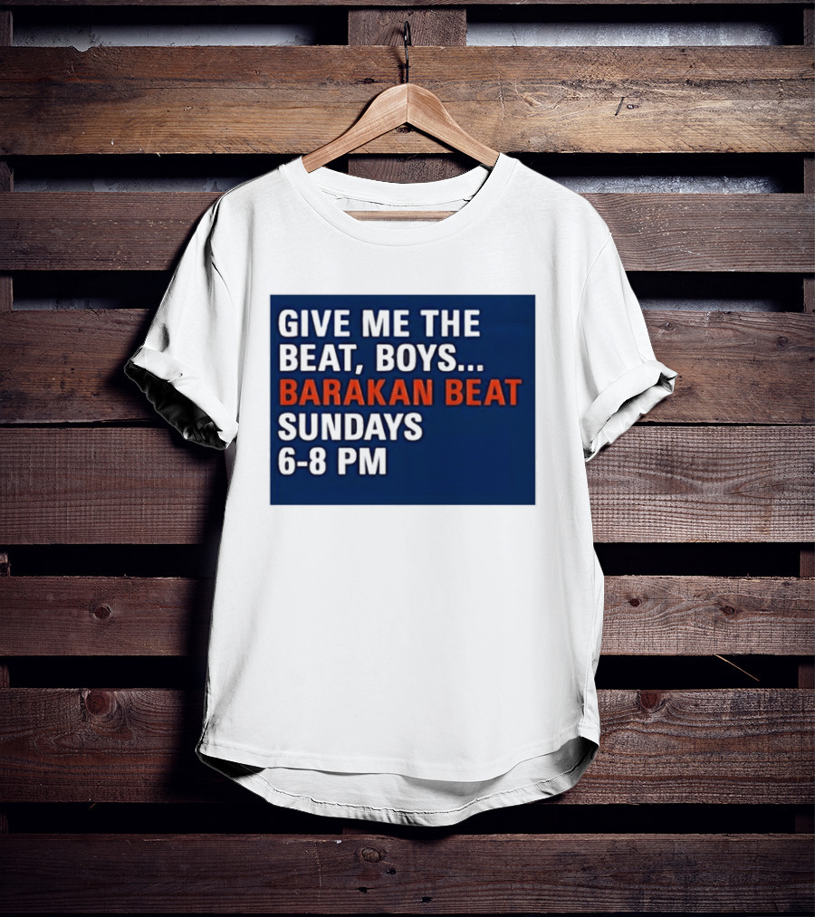 Barakan Beat Give Me The Beat Boys Sundays 6 8 PM Broadcast T-Shirt