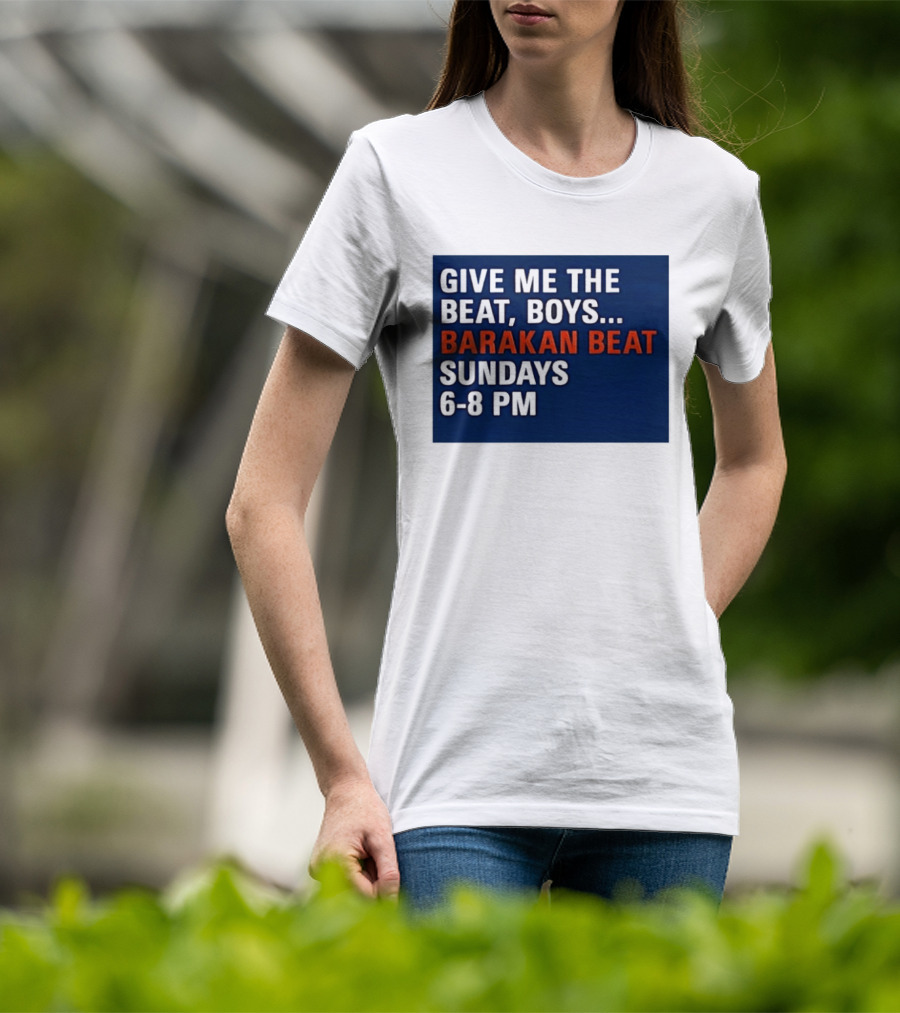 Barakan Beat Give Me The Beat Boys Sundays 6 8 PM Broadcast T-Shirt
