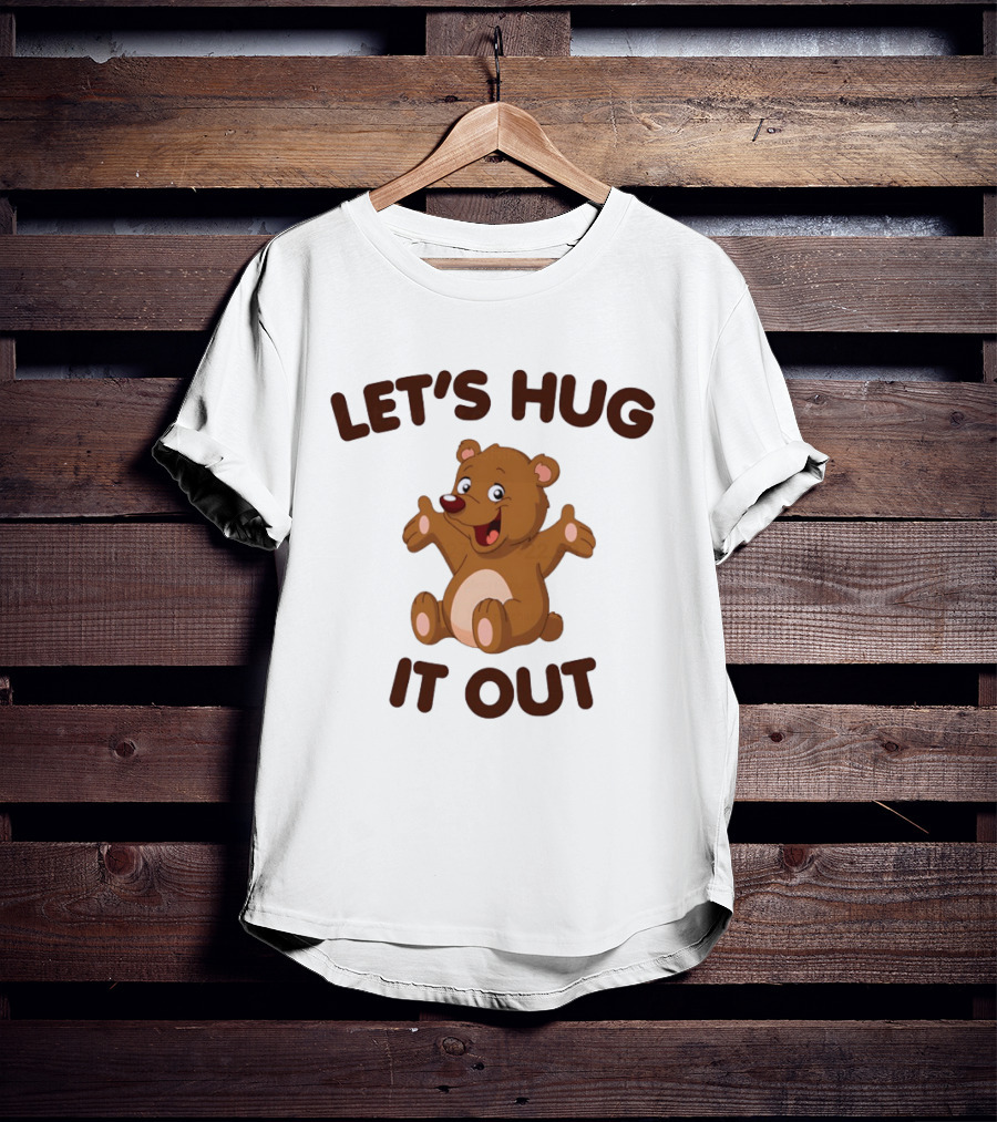 Let's Hug It Out Cute Teddy Bear Hugging T-Shirt