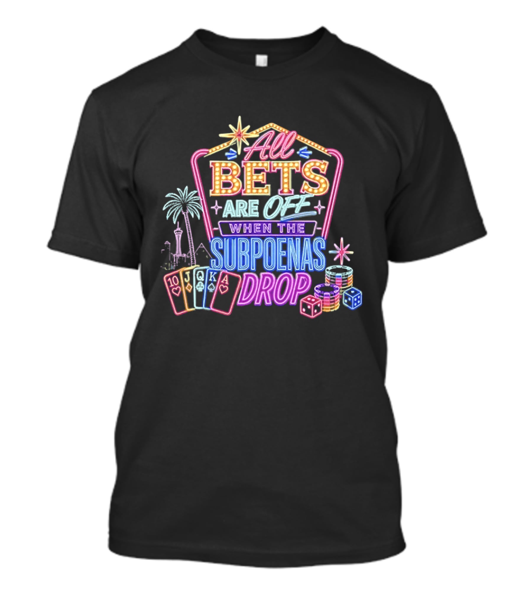 All Bets Are Off When The Subpoenas Drop Neon Casino Cards And Dice T-Shirt