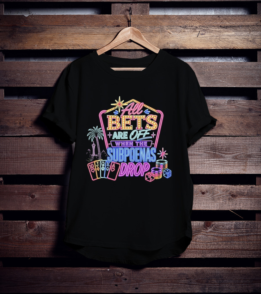 All Bets Are Off When The Subpoenas Drop Neon Casino Cards And Dice T-Shirt