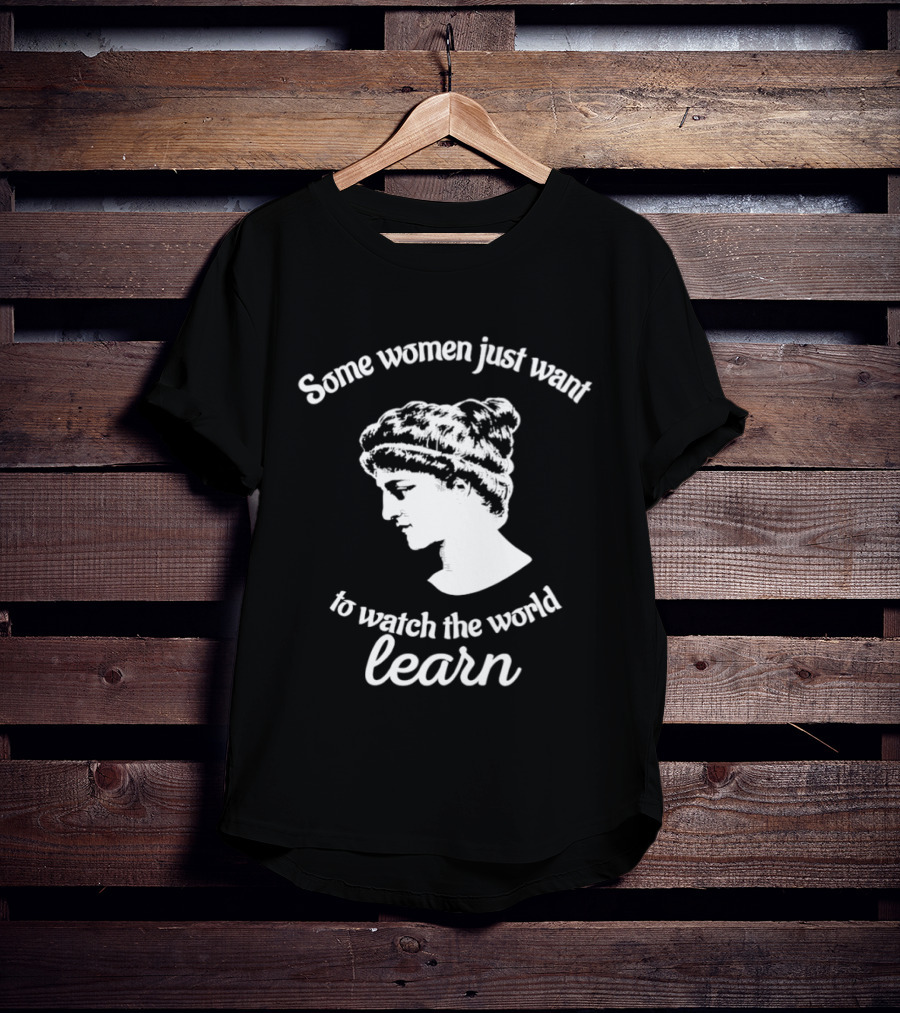 Hypatia Some Women Just Want To The World Learn T-Shirt