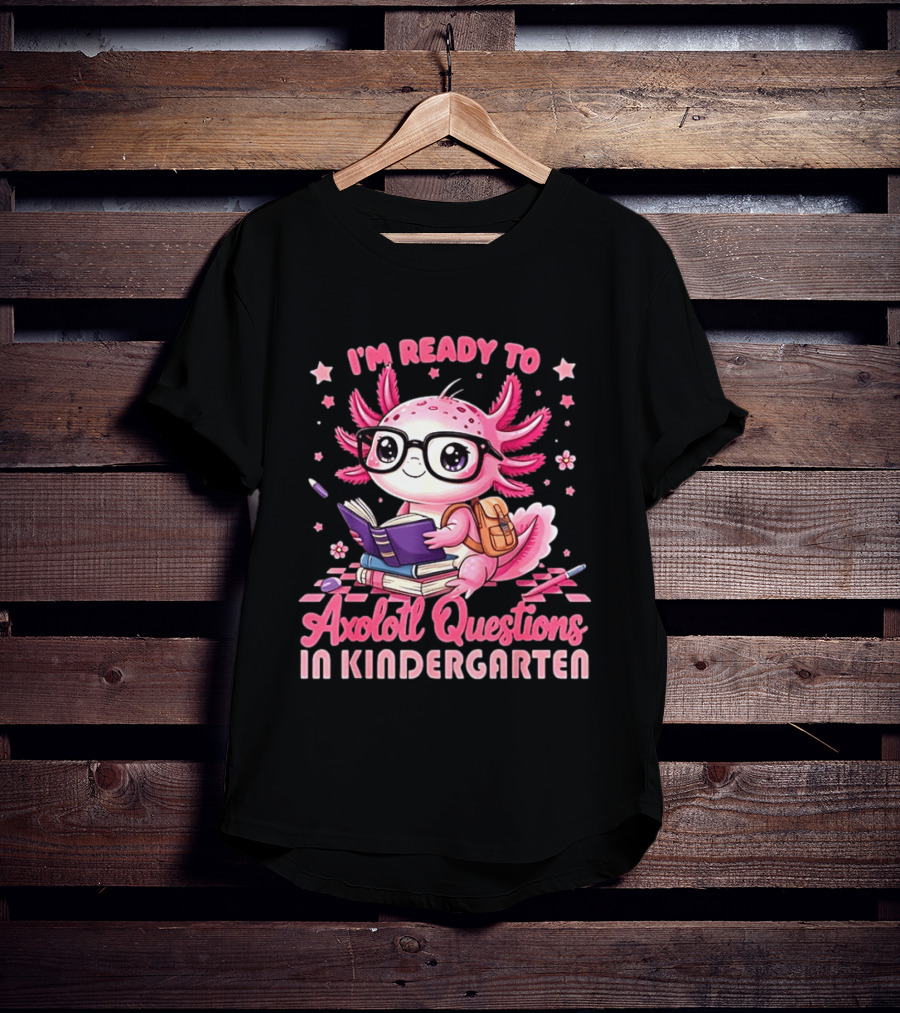 I'm Ready To Axolotl Questions In Kindergarten Cute Pink Axolotl With Glasses And Books T-Shirt