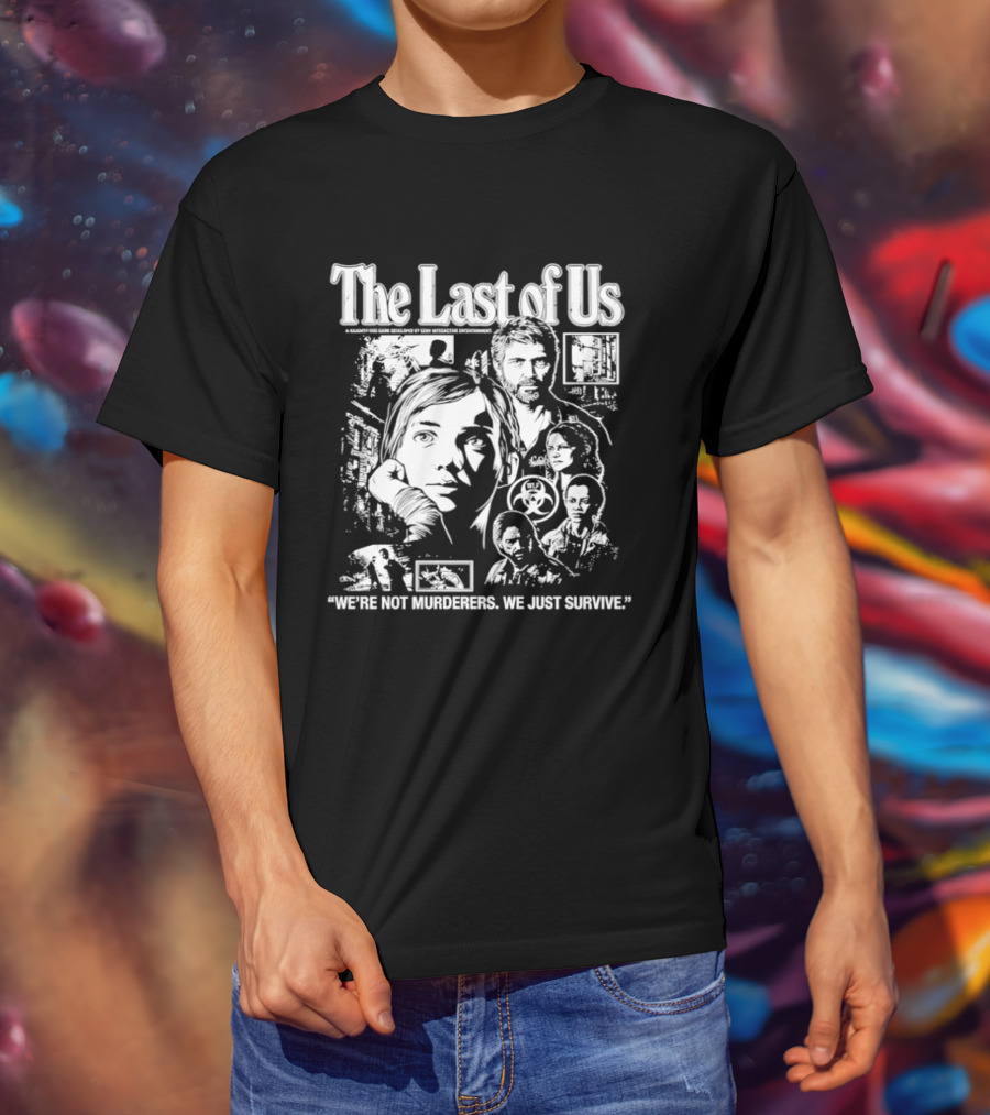 The Last Of Us We're Not Murderers We Just Survive T-Shirt