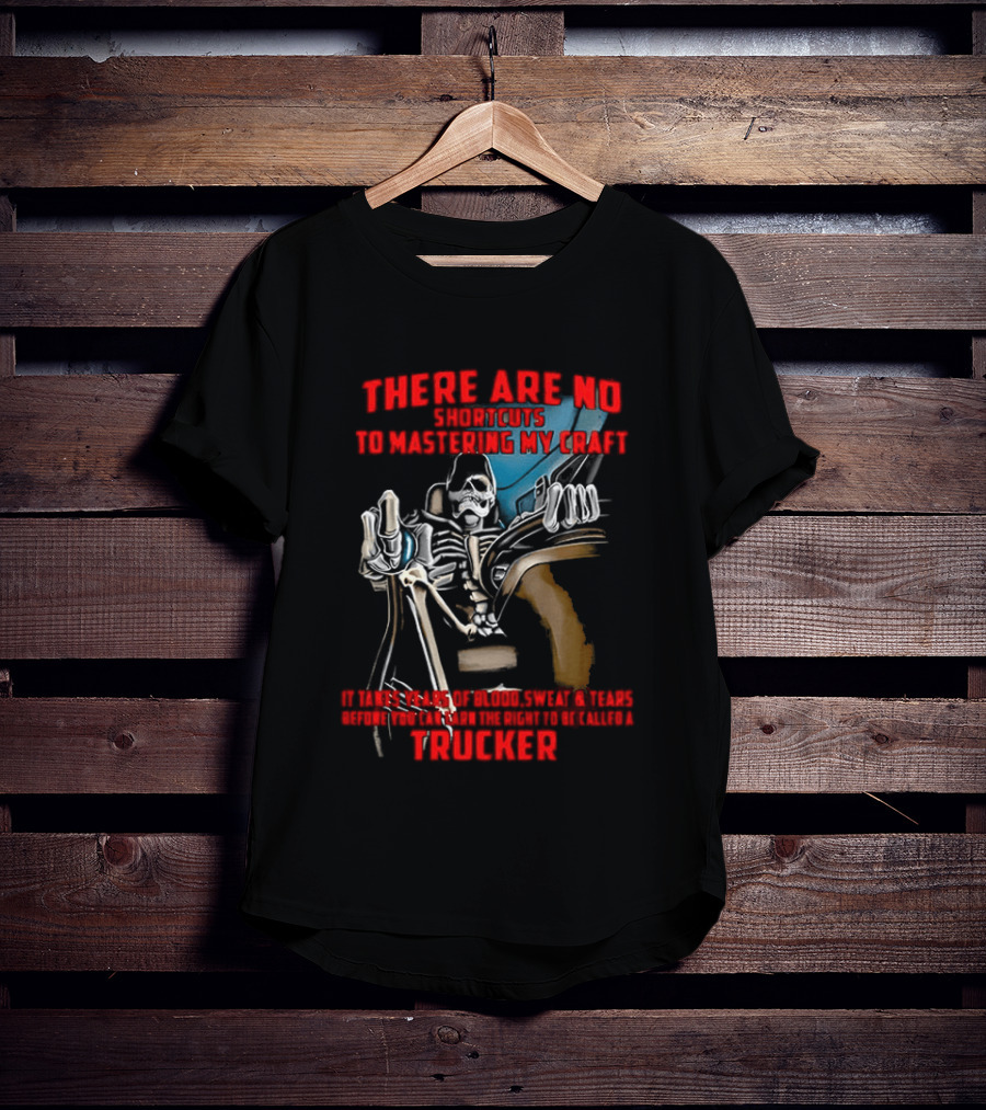 There Are No Shortcuts To Mastering My Craft Blood Sweat Tears T-Shirt