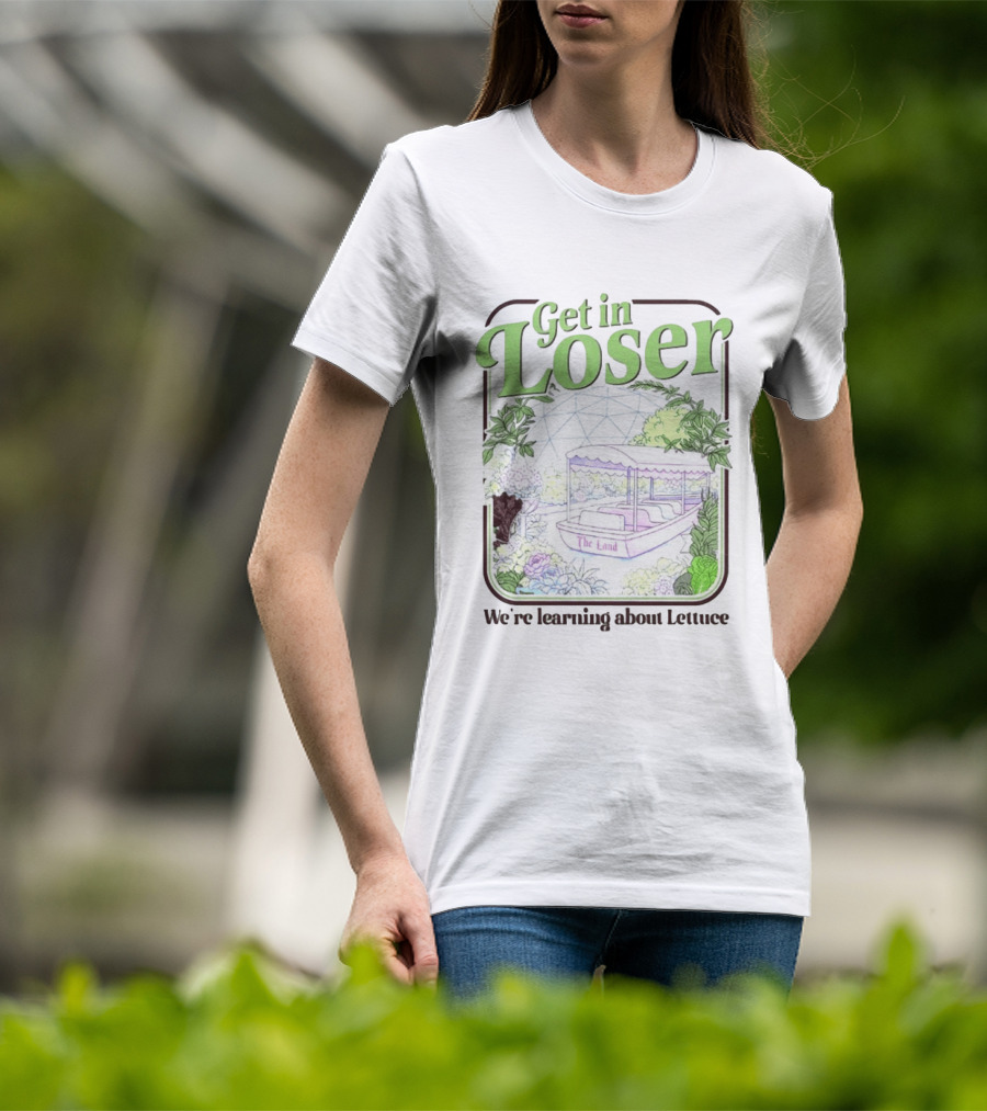Get In Loser We're Learning About Lettuce The Land Dome T-Shirt