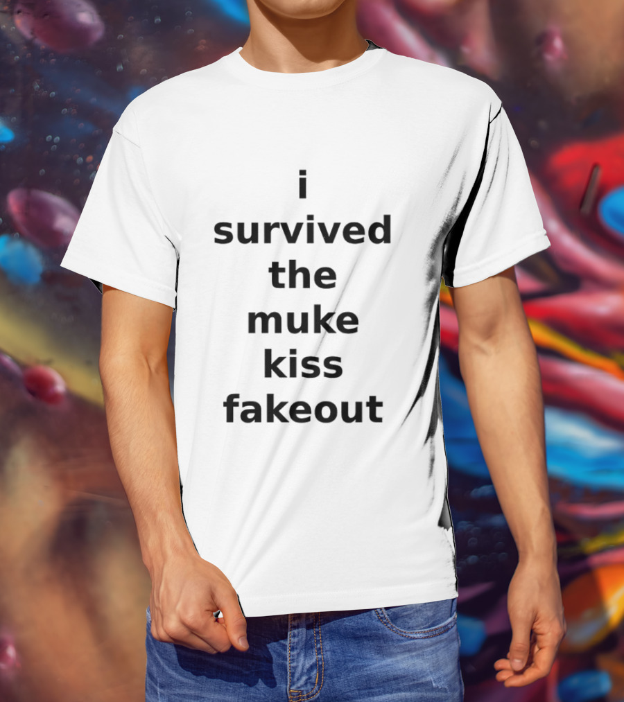 I Survived The Muke Kiss Fakeout T T-Shirt
