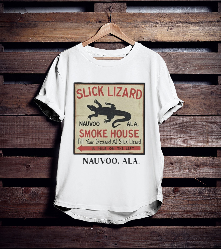 Slick Lizard Smoke House Nauvoo Ala Fill Your Gizzard Mile On The Left T-Shirt