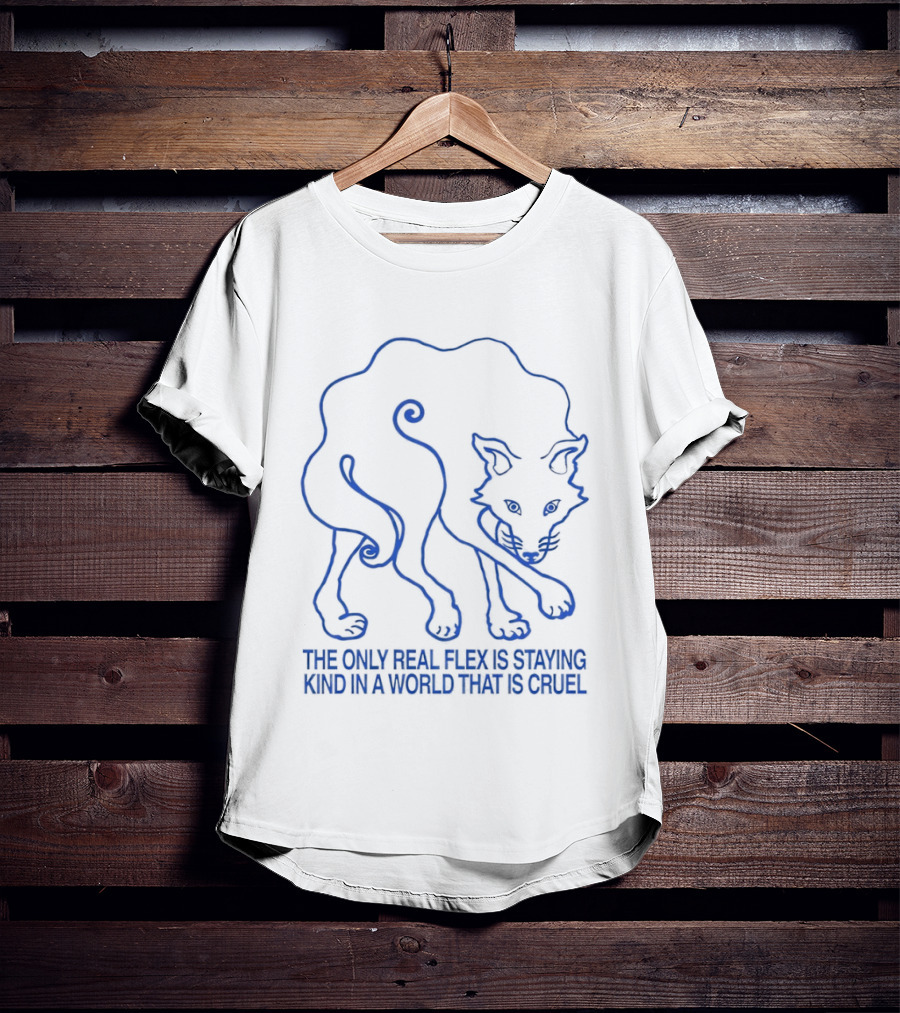 Wolf The Only Real Flex Is Staying Kind In A World That Is Cruel T-Shirt